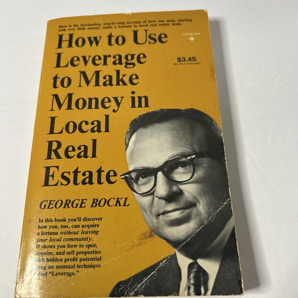 HOW TO USE LEVERAGE TO‎ MAKE MONEY IN LOCAL REAL ESTATE By George Bockl